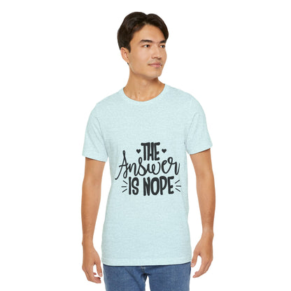 The Answer Is Nope Tee — Funny Graphic Short Sleeve Shirt