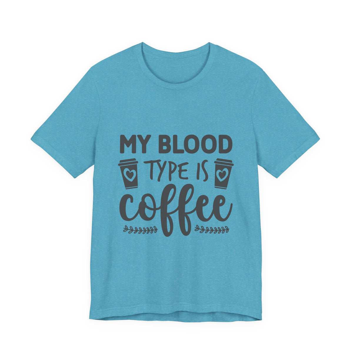 My Blood Type Is Coffee T-Shirt — Funny Coffee Lover Tee