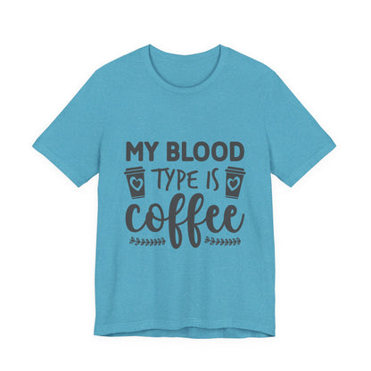My Blood Type Is Coffee T-Shirt — Funny Coffee Lover Tee