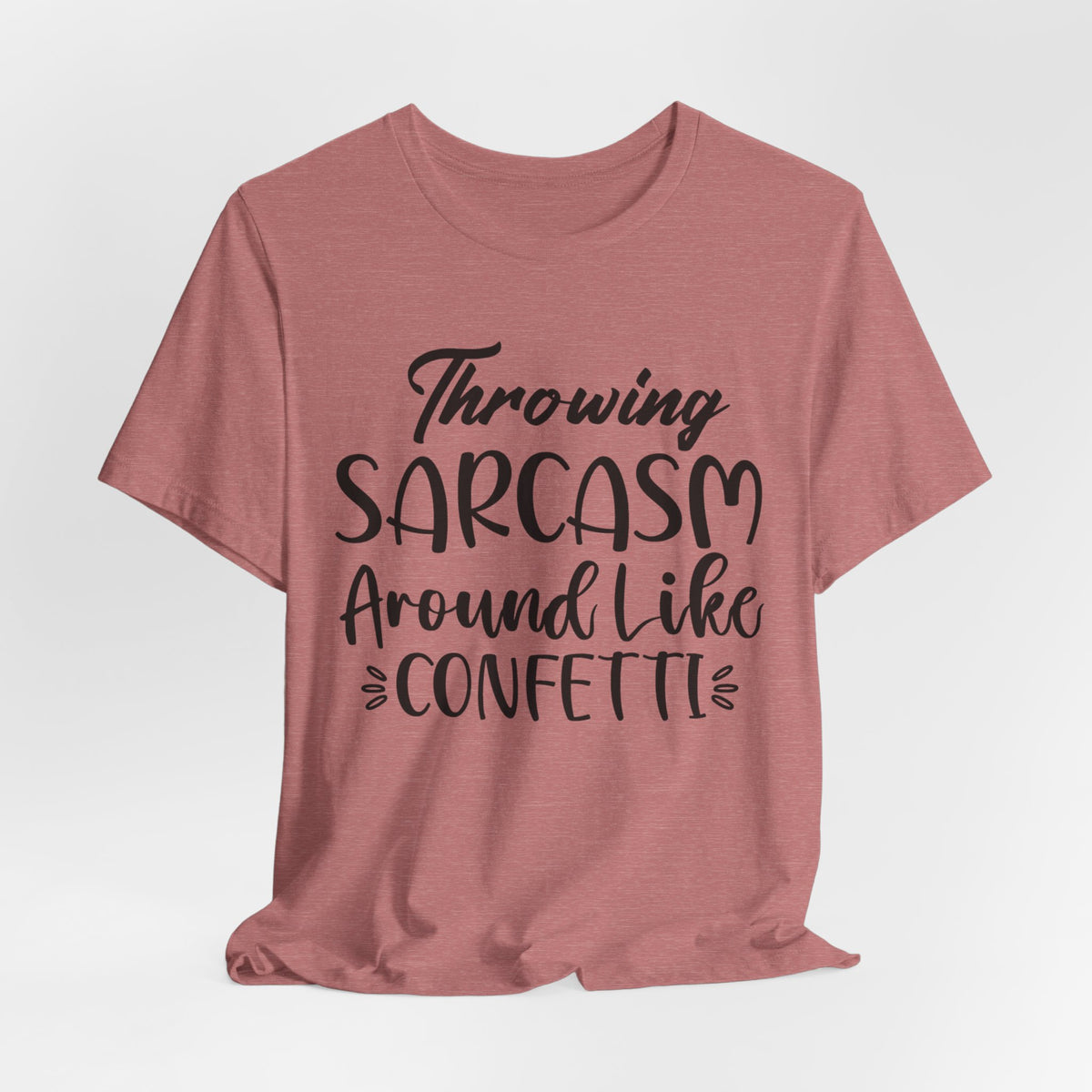 Sarcasm Tee — "Throwing Sarcasm Around Like Confetti" Graphic T-Shirt