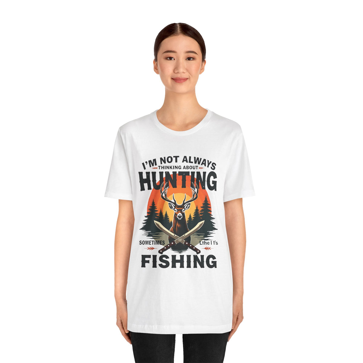 Hunting & Fishing Tee — "I'm Not Always Thinking About Hunting, Sometimes It's Fishing" Graphic T-Shirt