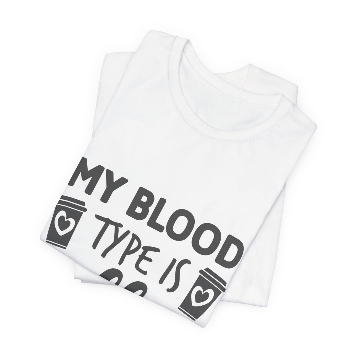 My Blood Type Is Coffee T-Shirt — Funny Coffee Lover Tee