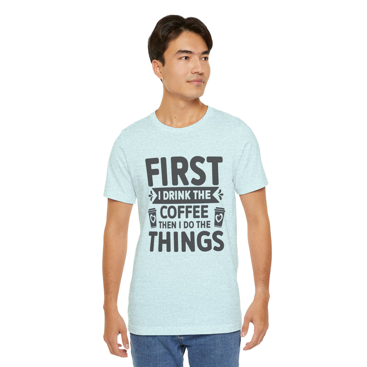 Coffee Tee — "First I Drink The Coffee Then I Do The Things" Shirt