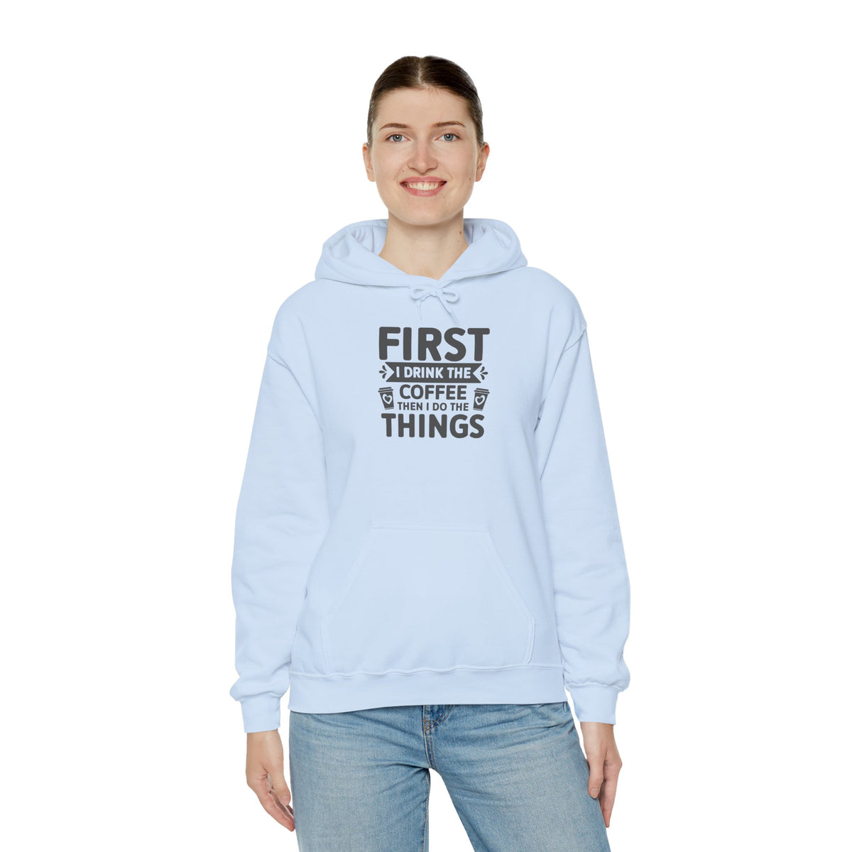 Coffee Lover Hoodie — "First I Drink the Coffee Then I Do the Things" Pullover