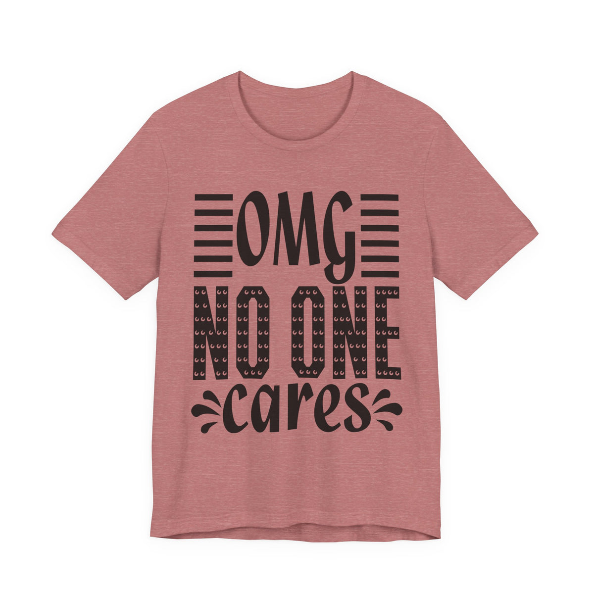 OMG No One Cares Tee — Funny Graphic Statement T‑Shirt