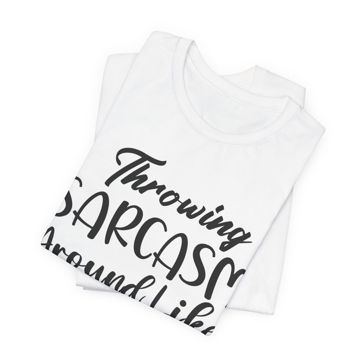 Sarcasm Tee — "Throwing Sarcasm Around Like Confetti" Graphic T-Shirt