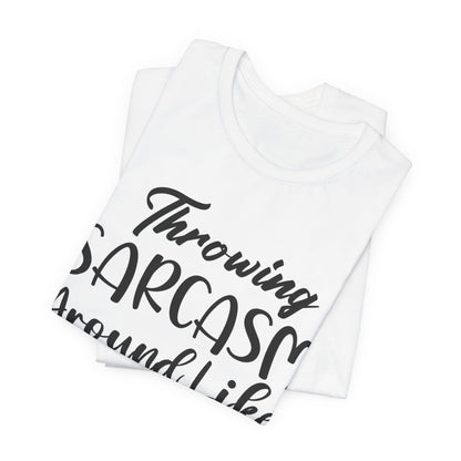 Sarcasm Tee — "Throwing Sarcasm Around Like Confetti" Graphic T-Shirt