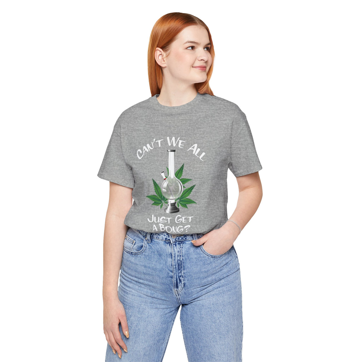 Bong Graphic Tee — "Can't We All Just Get a Bong?" Casual Cannabis T‑Shirt