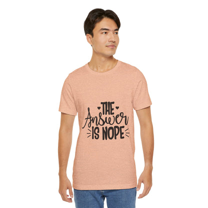 The Answer Is Nope Tee — Funny Graphic Short Sleeve Shirt