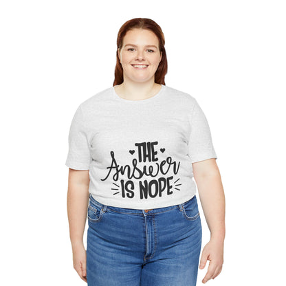 The Answer Is Nope Tee — Funny Graphic Short Sleeve Shirt