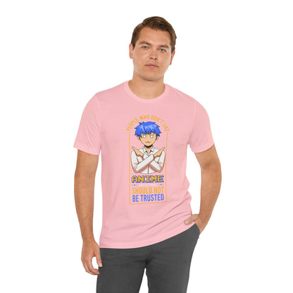Anime Skeptic T‑Shirt — "People Who Don’t Like Anime Should Not Be Trusted" Graphic Tee