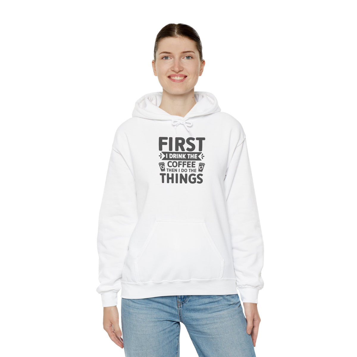 Coffee Lover Hoodie — "First I Drink the Coffee Then I Do the Things" Pullover