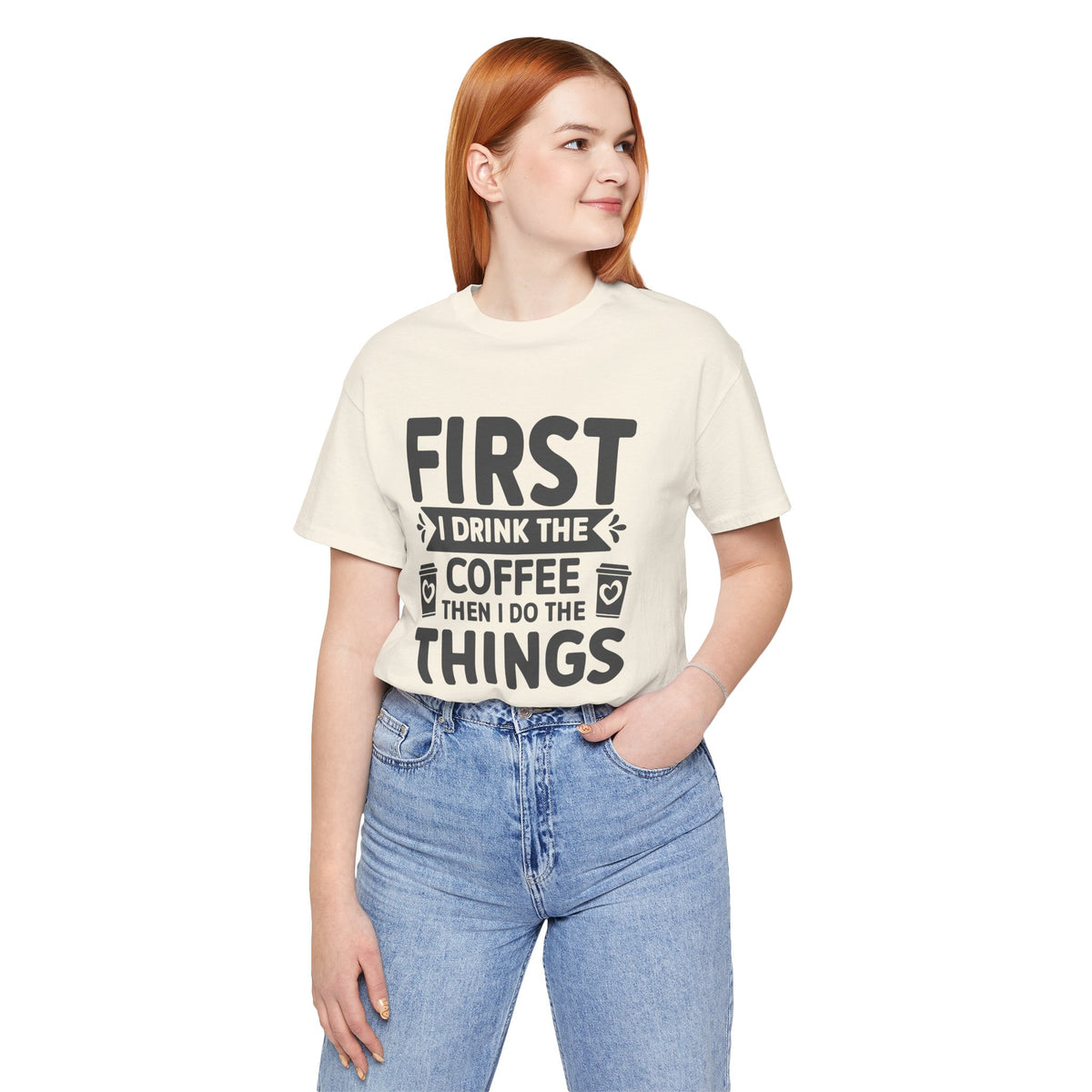 Coffee Tee — "First I Drink The Coffee Then I Do The Things" Shirt
