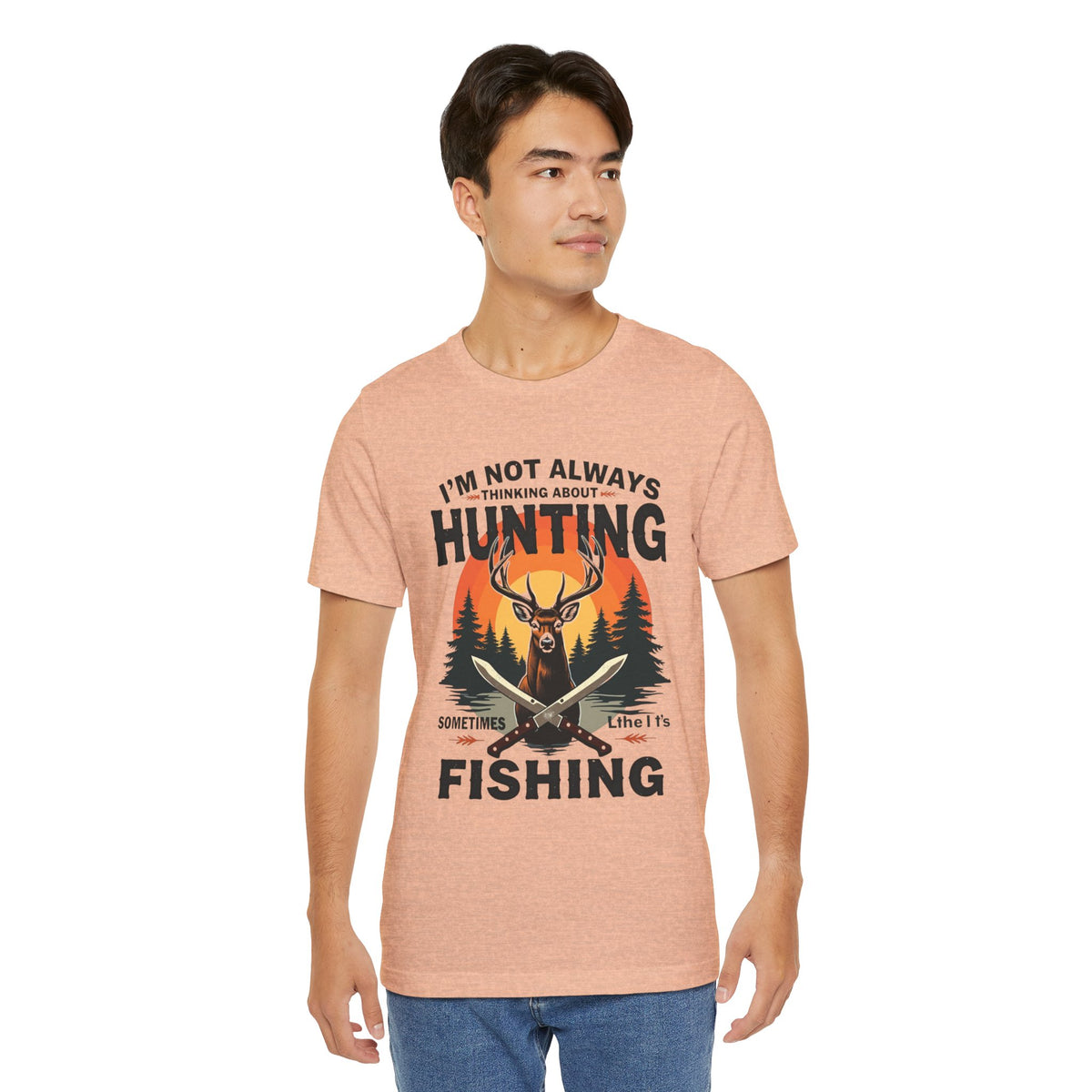 Hunting & Fishing Tee — "I'm Not Always Thinking About Hunting, Sometimes It's Fishing" Graphic T-Shirt