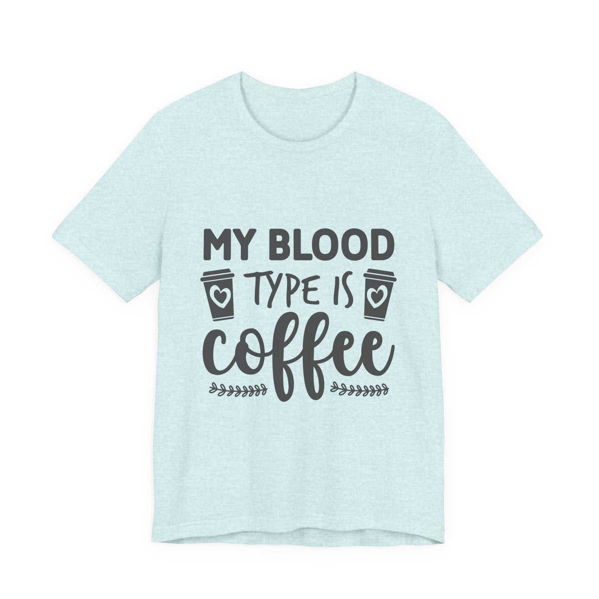 My Blood Type Is Coffee T-Shirt — Funny Coffee Lover Tee