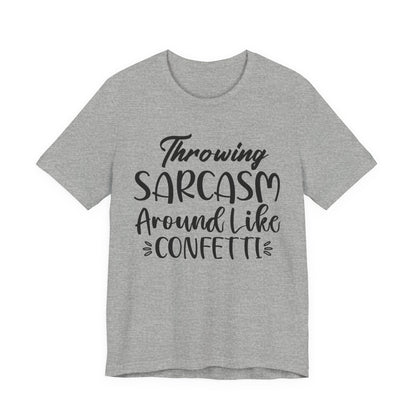 Sarcasm Tee — "Throwing Sarcasm Around Like Confetti" Graphic T-Shirt