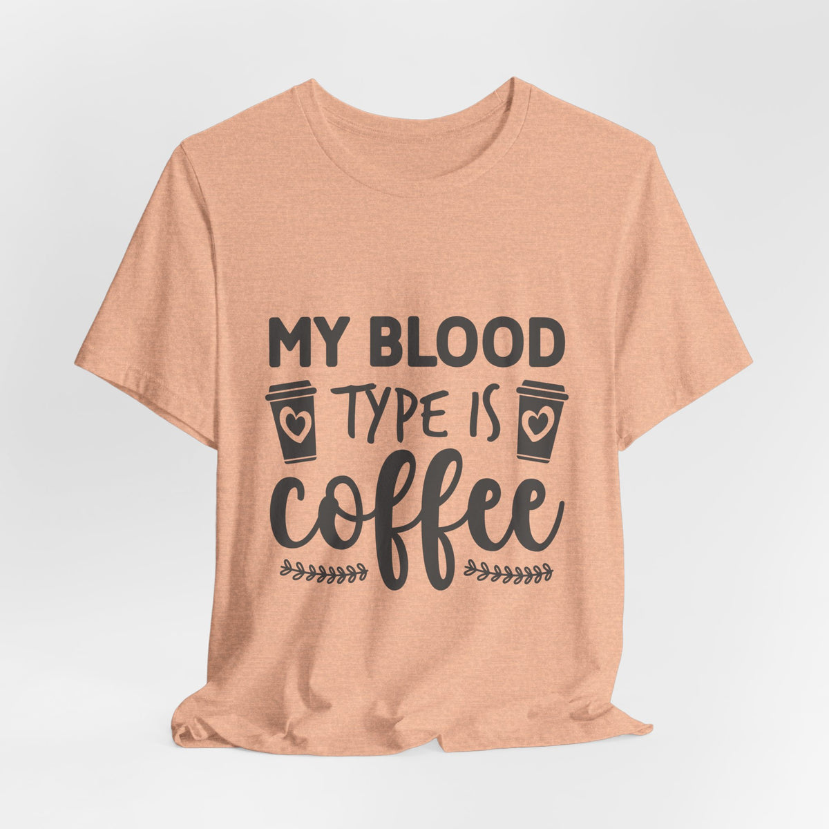 My Blood Type Is Coffee T-Shirt — Funny Coffee Lover Tee