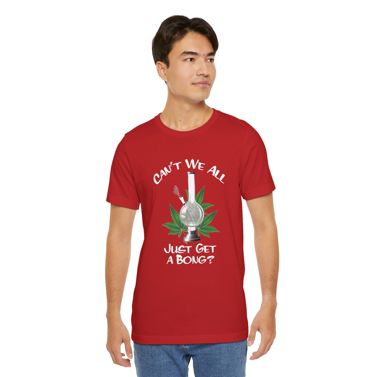 Bong Graphic Tee — "Can't We All Just Get a Bong?" Casual Cannabis T‑Shirt