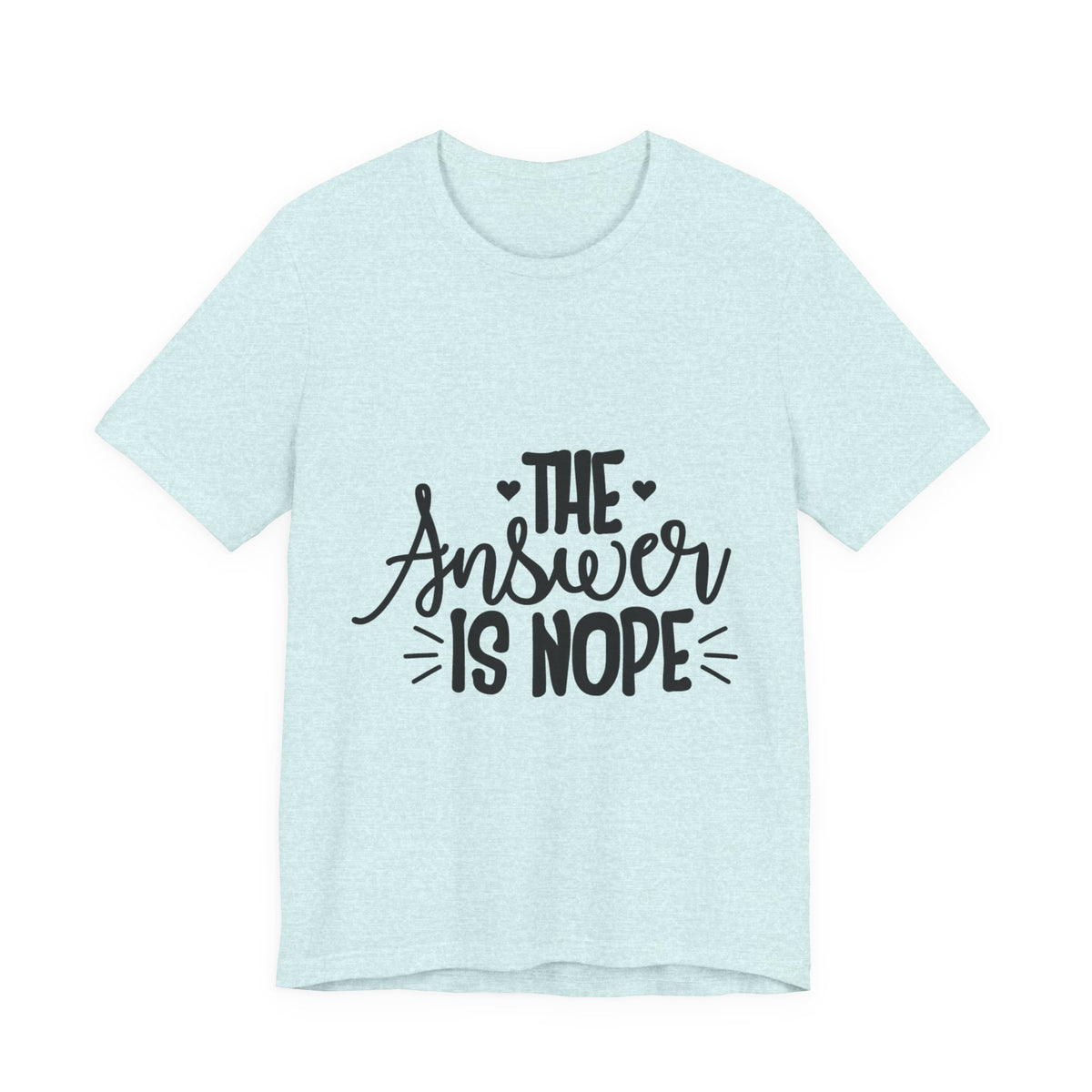 The Answer Is Nope Tee — Funny Graphic Short Sleeve Shirt