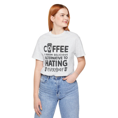 Coffee Tee — "Coffee: A Warm Delicious Alternative to Hating Everybody" Shirt