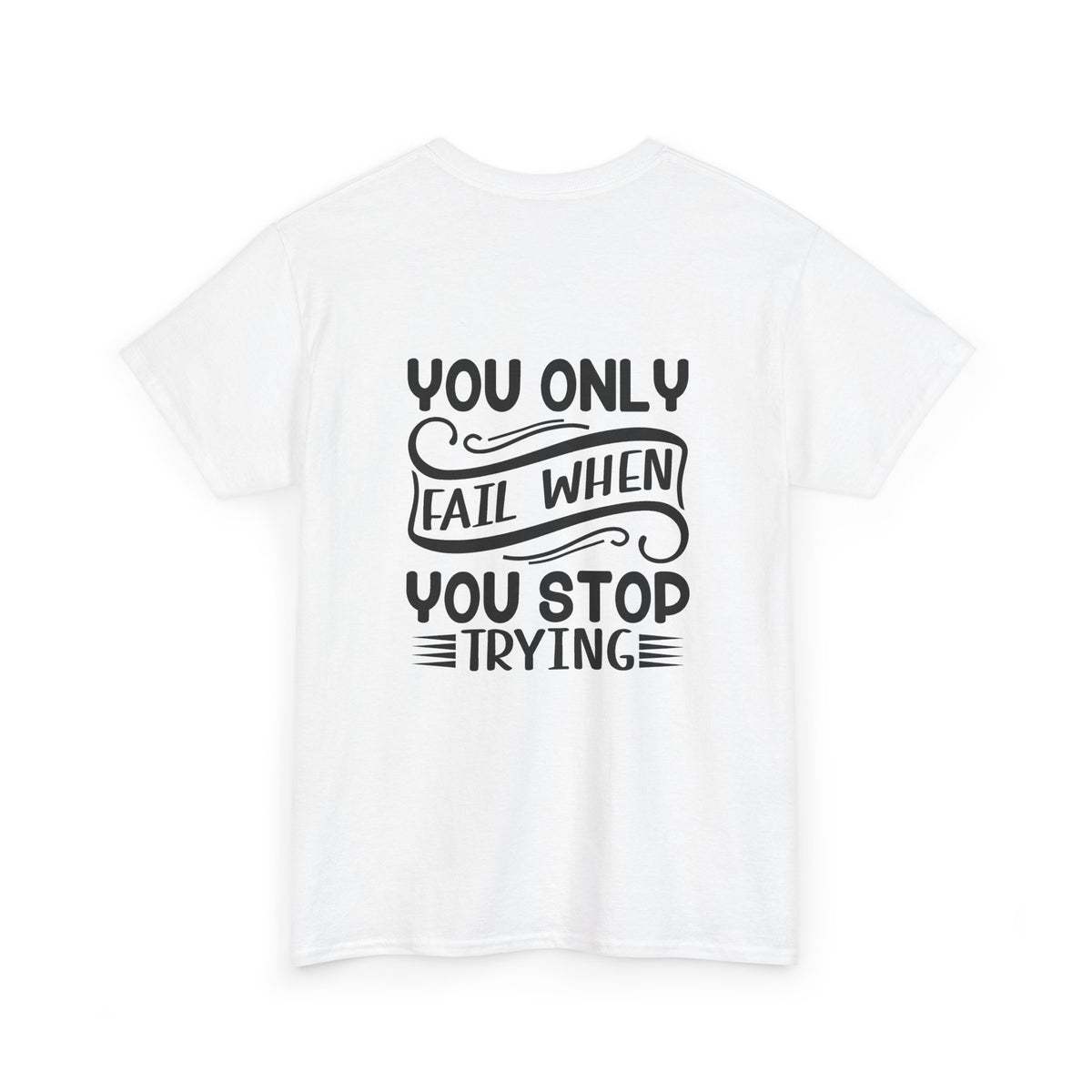 Motivational Tee — "Your Only Limit Is You / You Only Fail When You Stop Trying" Inspirational Shirt