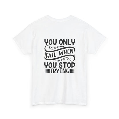 Motivational Tee — "Your Only Limit Is You / You Only Fail When You Stop Trying" Inspirational Shirt