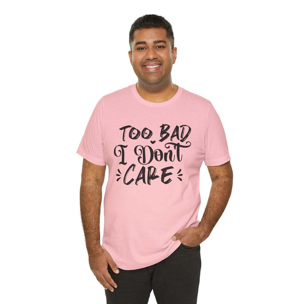 'Too Bad I Don't Care' Graphic Tee - Funny Statement T-Shirt