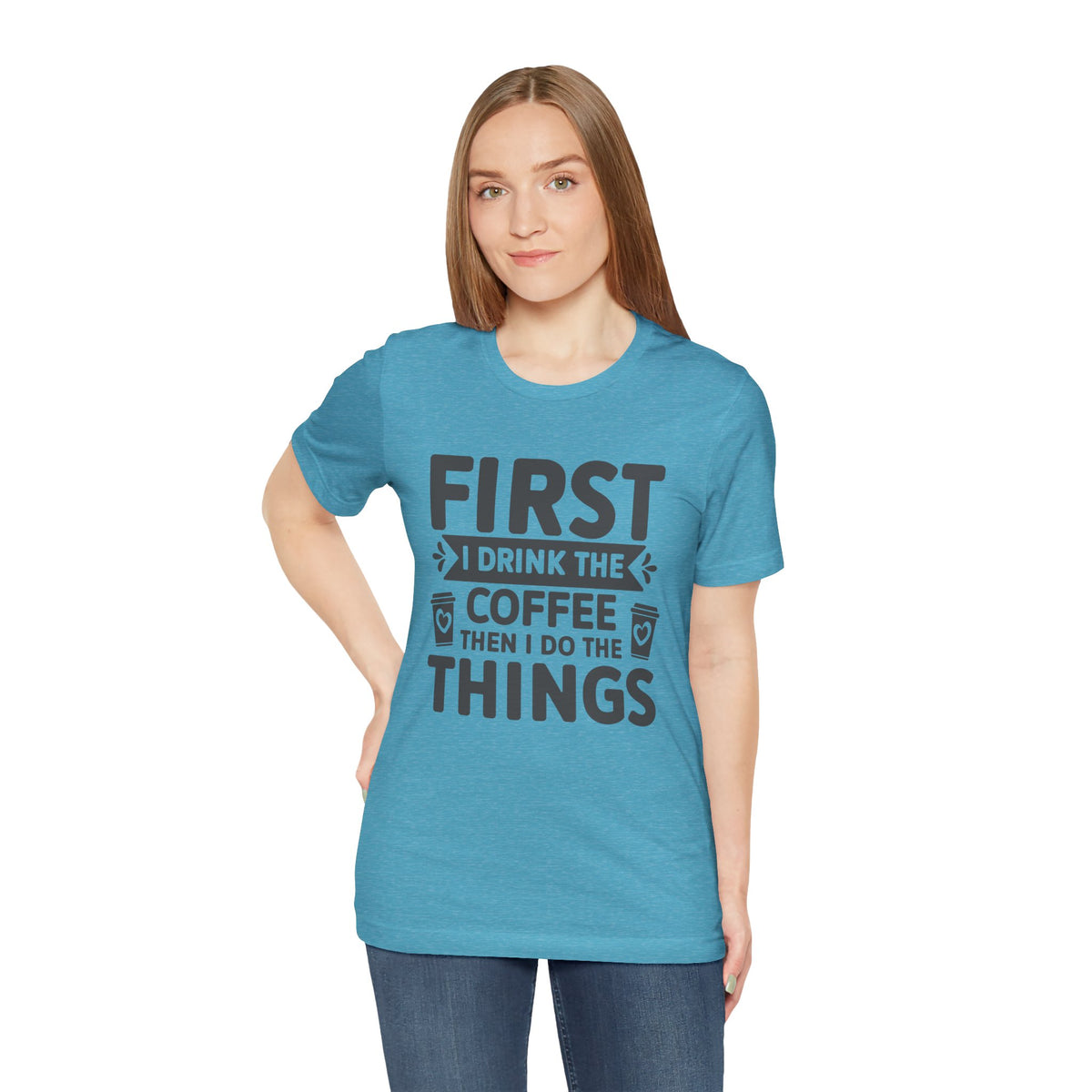 Coffee Tee — "First I Drink The Coffee Then I Do The Things" Shirt