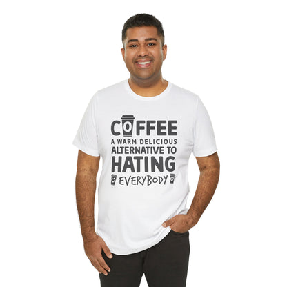 Coffee Tee — "Coffee: A Warm Delicious Alternative to Hating Everybody" Shirt