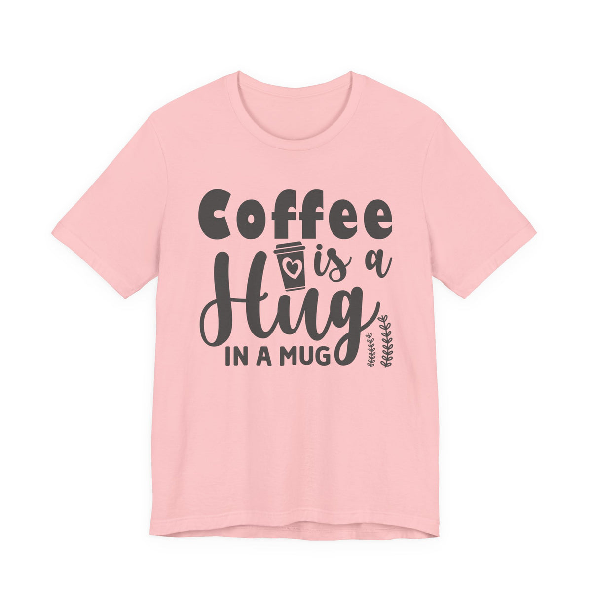 Coffee Is a Hug in a Mug T-Shirt — Funny Coffee Lover Tee