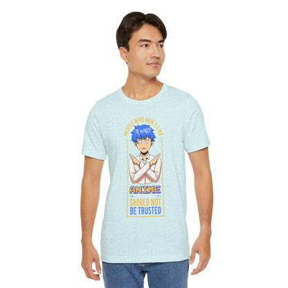Anime Skeptic T‑Shirt — "People Who Don’t Like Anime Should Not Be Trusted" Graphic Tee