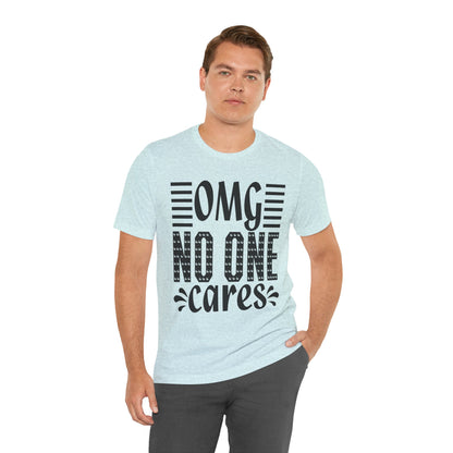 OMG No One Cares Tee — Funny Graphic Statement T‑Shirt