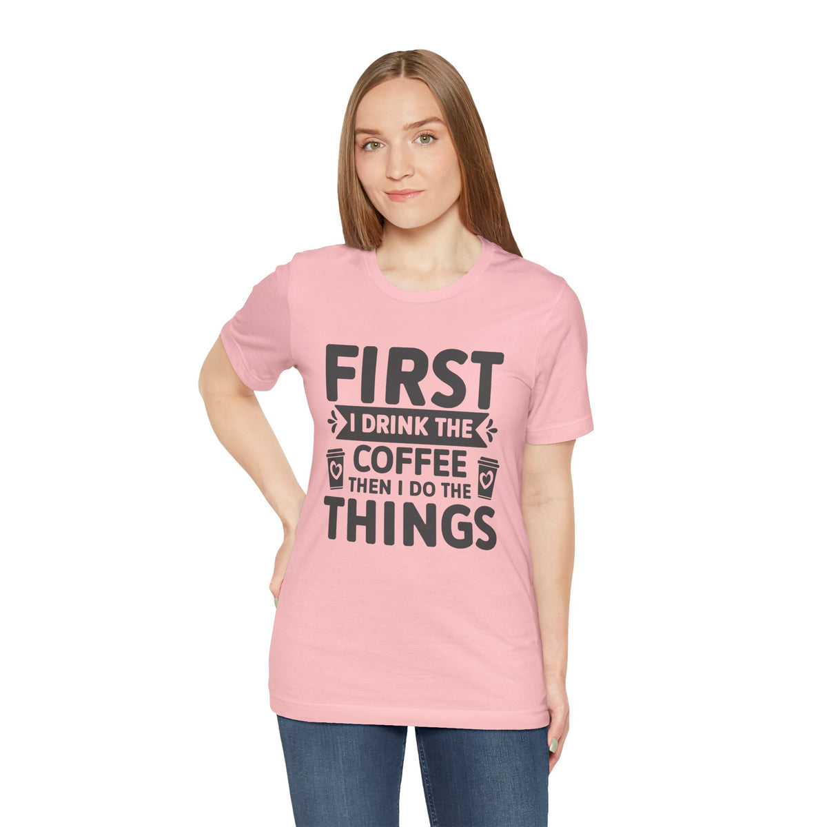 Coffee Tee — "First I Drink The Coffee Then I Do The Things" Shirt