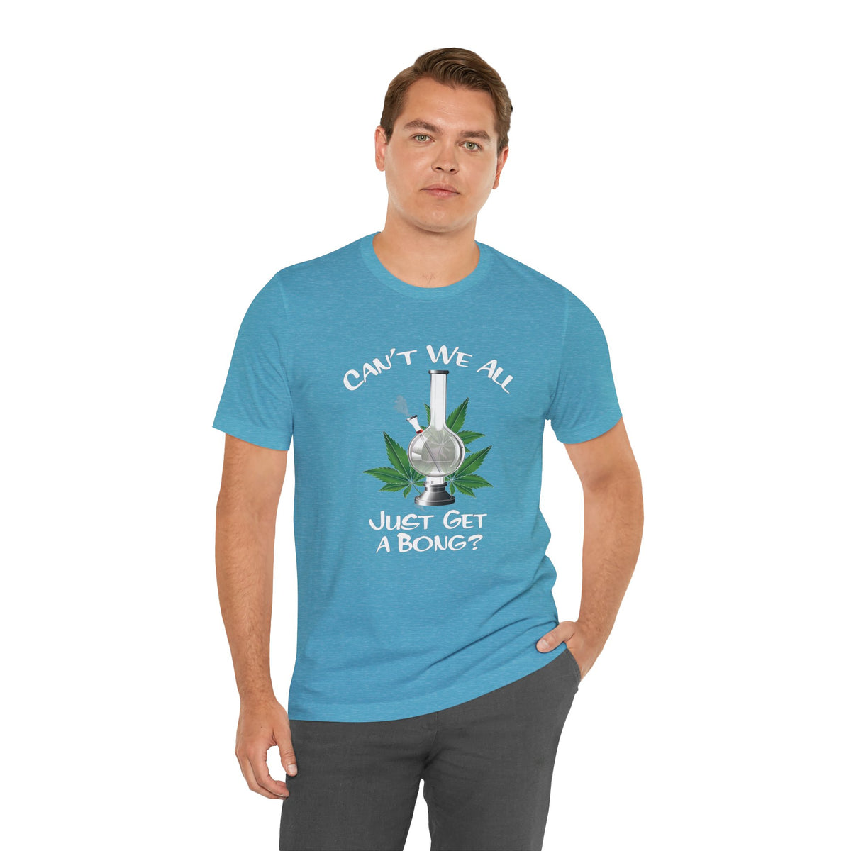 Bong Graphic Tee — "Can't We All Just Get a Bong?" Casual Cannabis T‑Shirt