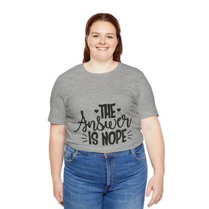 The Answer Is Nope Tee — Funny Graphic Short Sleeve Shirt