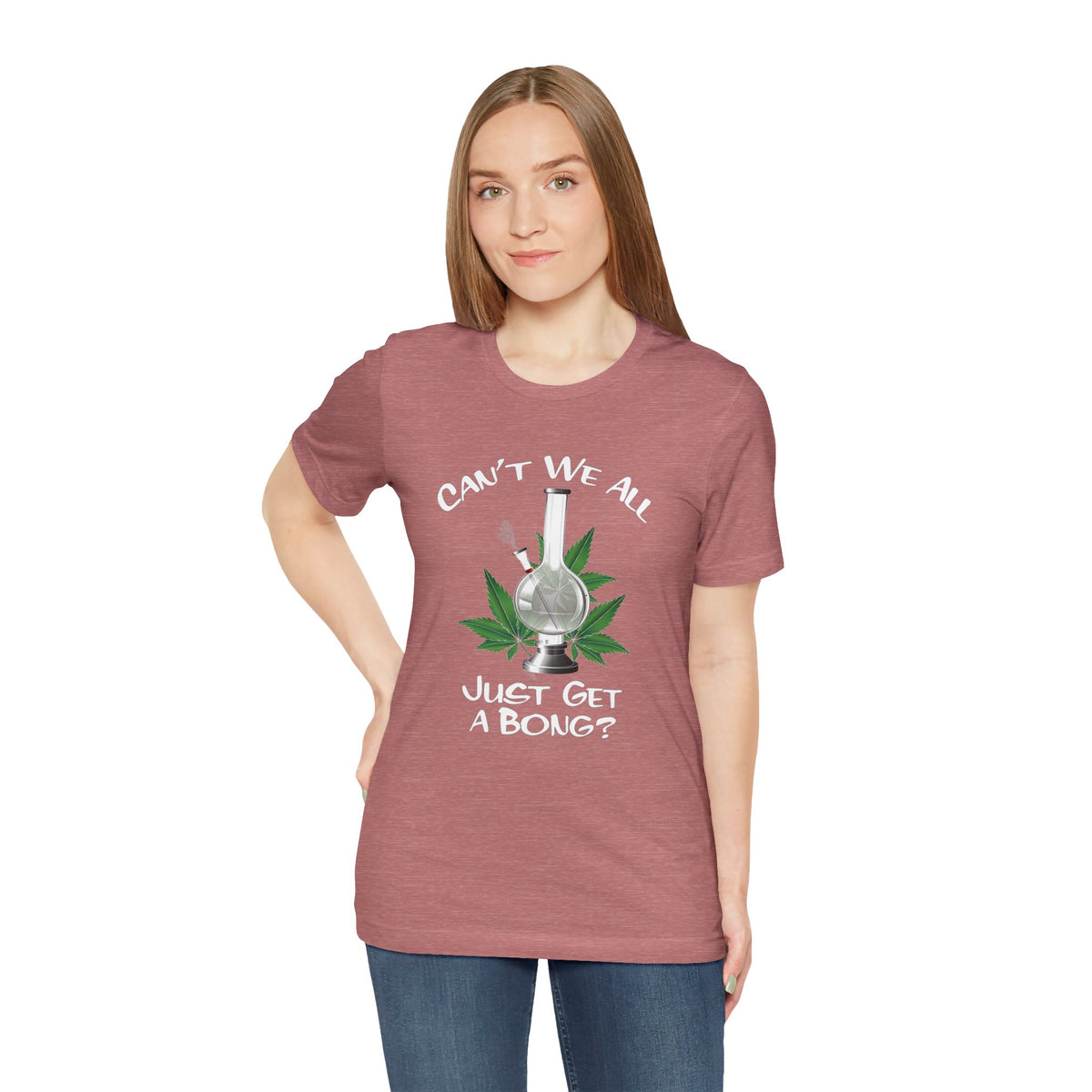 Bong Graphic Tee — "Can't We All Just Get a Bong?" Casual Cannabis T‑Shirt
