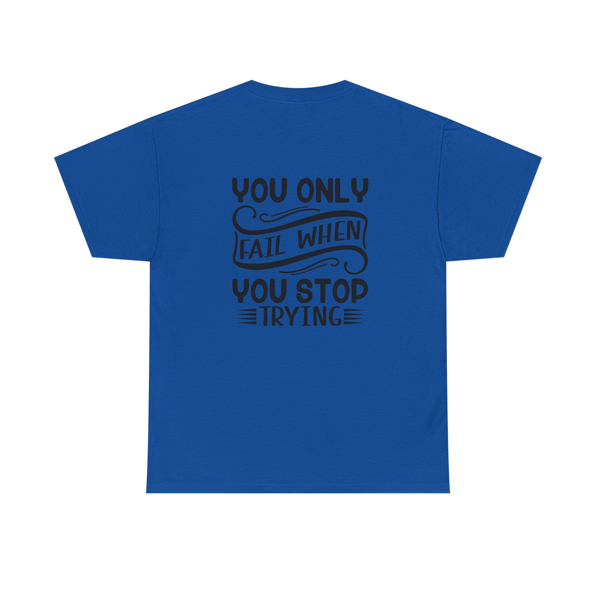 Motivational Tee — "Your Only Limit Is You / You Only Fail When You Stop Trying" Inspirational Shirt
