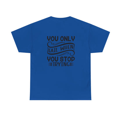 Motivational Tee — "Your Only Limit Is You / You Only Fail When You Stop Trying" Inspirational Shirt