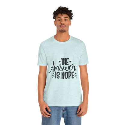 The Answer Is Nope Tee — Funny Graphic Short Sleeve Shirt