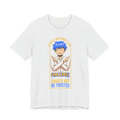 Anime Skeptic T‑Shirt — "People Who Don’t Like Anime Should Not Be Trusted" Graphic Tee
