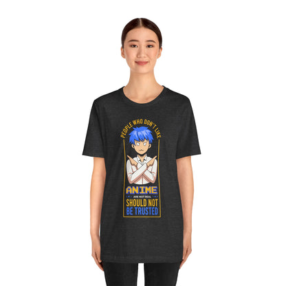 Anime Skeptic T‑Shirt — "People Who Don’t Like Anime Should Not Be Trusted" Graphic Tee