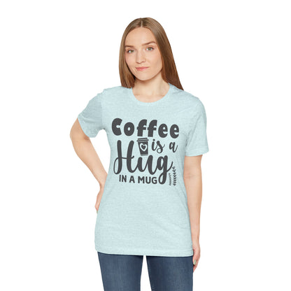 Coffee Is a Hug in a Mug T-Shirt — Funny Coffee Lover Tee