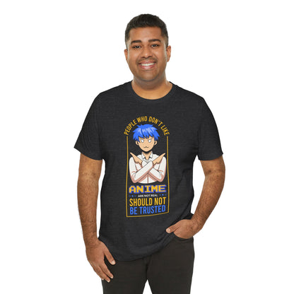 Anime Skeptic T‑Shirt — "People Who Don’t Like Anime Should Not Be Trusted" Graphic Tee