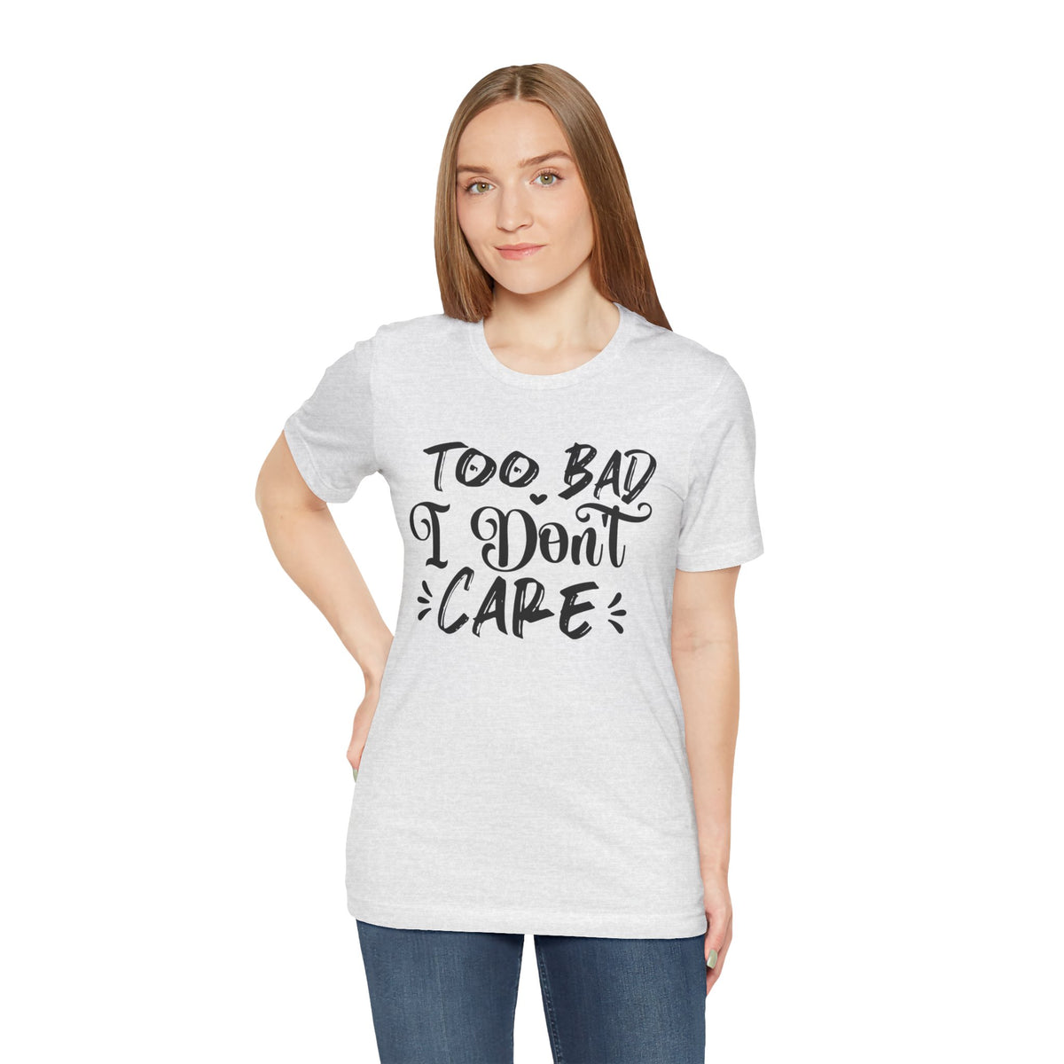 'Too Bad I Don't Care' Graphic Tee - Funny Statement T-Shirt