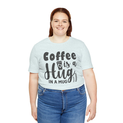 Coffee Is a Hug in a Mug T-Shirt — Funny Coffee Lover Tee