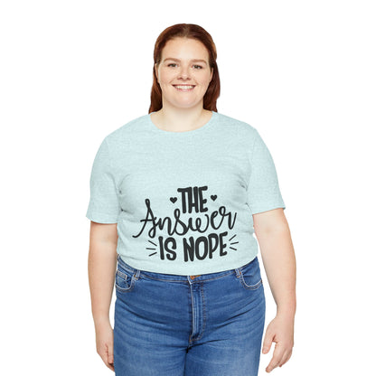 The Answer Is Nope Tee — Funny Graphic Short Sleeve Shirt