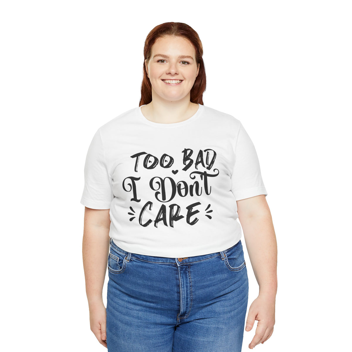 'Too Bad I Don't Care' Graphic Tee - Funny Statement T-Shirt