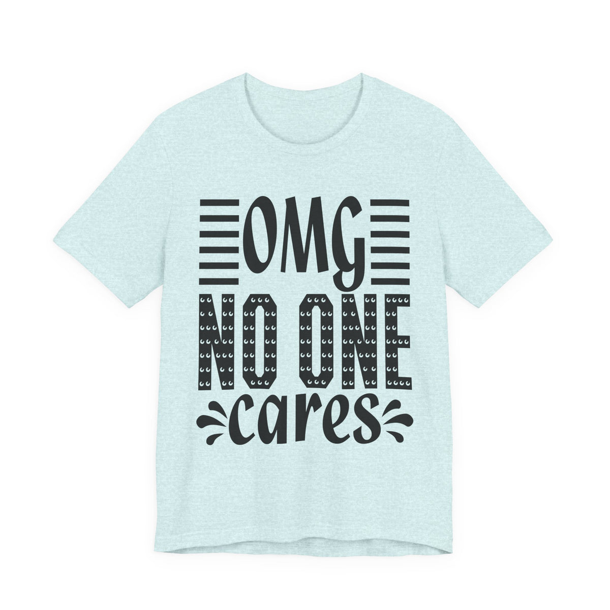 OMG No One Cares Tee — Funny Graphic Statement T‑Shirt