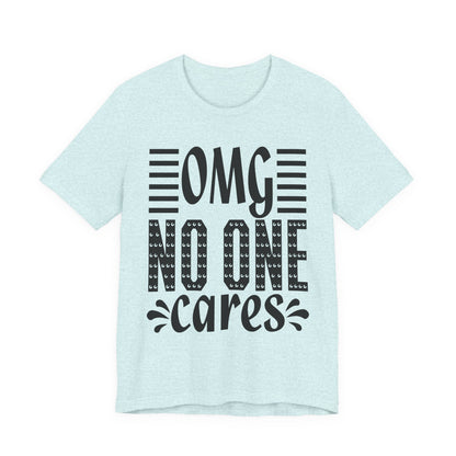 OMG No One Cares Tee — Funny Graphic Statement T‑Shirt
