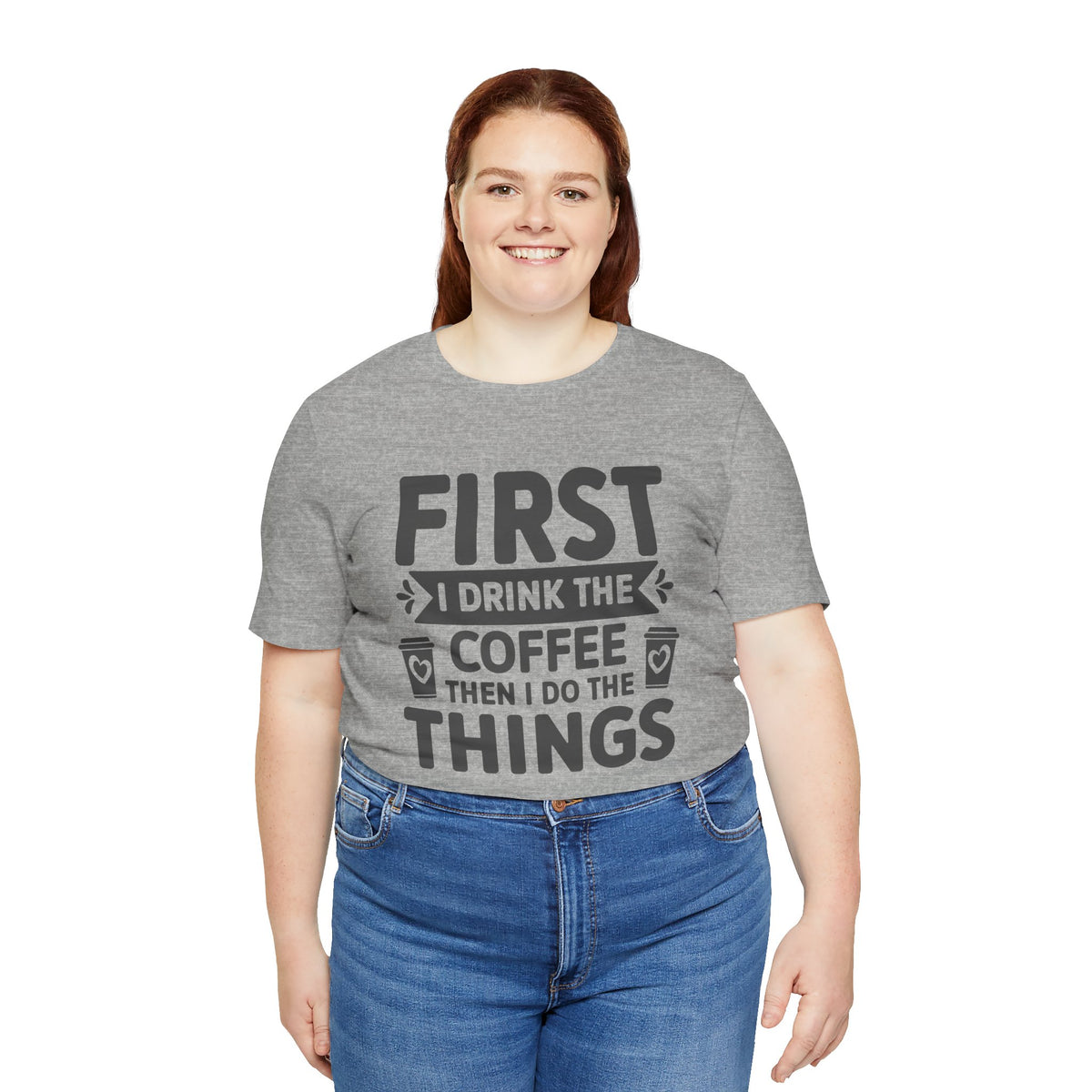 Coffee Tee — "First I Drink The Coffee Then I Do The Things" Shirt